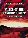 Five Star First Edition Westerns - Valley of the Wandering River: A Western Duo (Five Star First Edition Westerns)