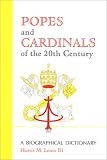 Popes and Cardinals of the 20th Century: A Biographical Dictionary (Religion)