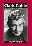 Clark Gable: Biography, Filmography, Bibliography