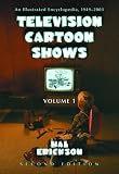 Television Cartoon Shows: An Illustrated Encyclopedia, 1949 Through 2003 The Shows A-L