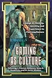 Gaming As Culture: Essays on Reality, Identity And Experience in Fantasy Games