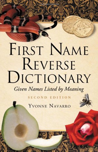 First Name Reverse Dictionary: Given Names Listed by Meaning. Second Edition