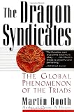 The Dragon Syndicates: The Global Phenomenon of the Triads