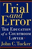 Trial and Error: The Education of a Courtroom Lawyer