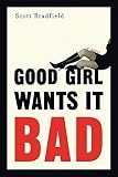 Good Girl Wants It Bad: A Novel