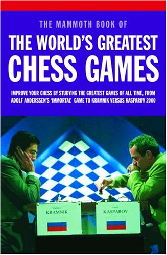 The Mammoth Book Of The World's Greatest Chess Games