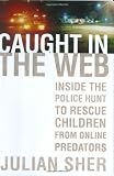 Caught in the Web: Inside the Police Hunt to Rescue Children from Online Predators