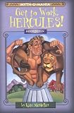 Myth-O-Mania: Get to Work, Hercules! - Book #7 (Myth-O-Mania)
