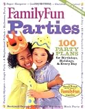 FamilyFun Parties: 100 Complete Party Plans for Birthdays, Holidays, and Every Day