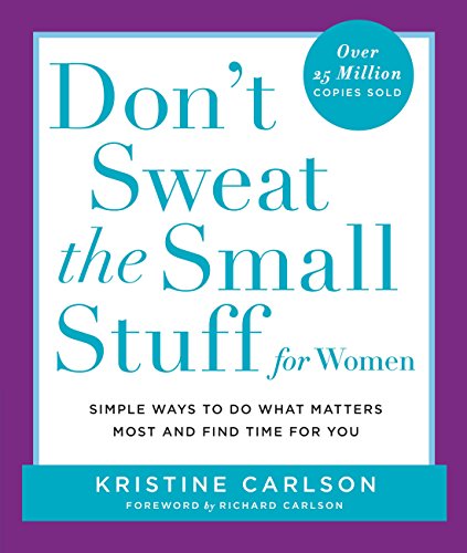Don't Sweat the Small Stuff for Women : Simple and Practical Ways to Do What Matters Most and Find Time for You