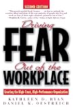 Driving Fear Out of the Workplace: Creating the High-Trust, High-Performance Organization (The Jossey-Bass Business & Management Series)