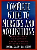 The Complete Guide to Mergers and Acquisitions: Process Tools to Support M&A Integration at Every Level (Jossey-Bass Business & Management Series)