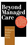 Beyond Managed Care: How Consumers and Technology Are Changing the Future of Health Care (Jossey-Bass Health Care) (Jossey-Bass Health Care Series)