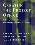 Creating the Project Office: A Manager's Guide to Leading Organizational Change (Jossey Bass Business and Management Series)