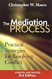 The Mediation Process: Practical Strategies for Resolving Conflict