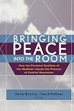 Bringing Peace Into the Room: How the Personal Qualities of the Mediator Impact the Process of Conflict Resolution