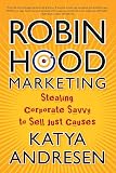 Robin Hood Marketing: Stealing Corporate Savvy to Sell Just Causes