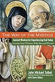 The Way of the Mystics: Ancient Wisdom for Experiencing God Today