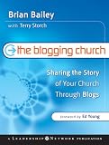 The Blogging Church: Sharing the Story of Your Church Through Blogs