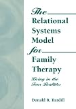 The Relational Systems Model for Family Therapy: Living in the Four Realities (Haworth Social Work Practice)