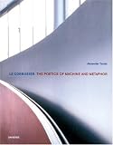 Le Corbusier: The Poetics of Machine & Metaphor By Alexander Tzonis