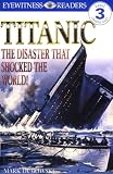 DK Readers: Titanic: The Disaster That Shocked the World! (Level 3: Reading Alone)