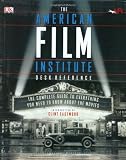 American Film Institute Desk Reference: The Complete Guide to Everything You Need to Know about the Movies