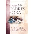El Poder De Los Padres Que Oran by Stormie Omartian