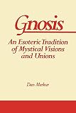 Gnosis: An Esoteric Tradition of Mystical Visions and Unions (Suny Series in Western Esoteric Traditions)