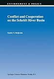 Conflict and Cooperation on the Scheldt River Basin: A Case Study of Decision Making on International Scheldt Issues Between 1967 and 1997 (Environment & Policy)