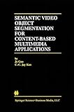 Semantic Video Object Segmentation for Content- Based Multimedia Applications (The International Series in Engineering and Computer Science)