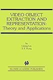 Video Object Extraction and Representation: Theory and Applications (The International Series in Engineering and Computer Science)