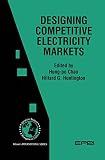 Designing Competitive Electricity Markets (International Series in Operations Research & Management Science)