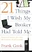 21 Things I Wish My Broker Had Told Me: Practical Advice for New Real Estate Professionals. by Frank Cook