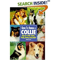 Guide to Owning a Collie: Puppy Care, Health, Feeding, Training, Showing, Breed Standard (Re Dog Series)
