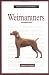 Weimaraner Dog Breed Book : A New Owner's Guide to Weimaraners (New Owner's Guide To...)