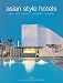 Asian Style Hotels: Bali, Java, Malaysia, Singapore, Thailand
