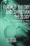 Feminist Theory and Christian Theology: Cartographies of Grace (Guides to Theological Inquiry)