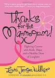 Thanks for the Mammogram!: Fighting Cancer with Faith, Hope and a Healthy Dose of Laughter