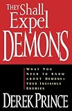 They Shall Expel Demons: What You Need to Know about DemonsYour Invisible Enemies