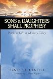 Your Sons and Daughters Shall Prophesy: Prophetic Gifts in Ministry Today
