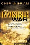 The Invisible War: What Every Believer Needs to Know about Satan, Demons, and Spiritual Warfare