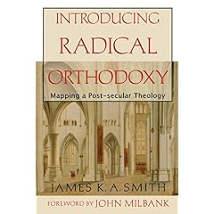Introducing Radical Orthodoxy, by James K. A. Smith