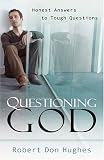 Questioning God: Honest Answers to Tough Questions