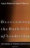 Overcoming the Dark Side of Leadership: The Paradox of Personal Dysfunction