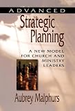 Advanced Strategic Planning: A New Model for Church and Ministry Leaders