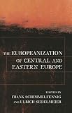The Europeanization Of Central And Eastern Europe (Cornell Studies in Political Economy)