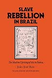 Slave Rebellion in Brazil: The Muslim Uprising of 1835 in Bahia (Johns Hopkins Studies in Atlantic History and Culture)