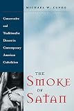 The Smoke of Satan: Conservative and Traditionalist Dissent in Contemporary American Catholicism