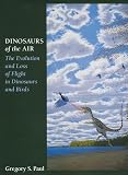 Dinosaurs of the Air: The Evolution and Loss of Flight in Dinosaurs and Birds